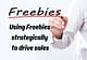 Using Freebies strategically to drive sales