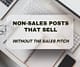 Non-Sales Posts That Sell - Without the Sales Pitch