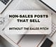 Non-Sales Posts That Sell - Without the Sales Pitch